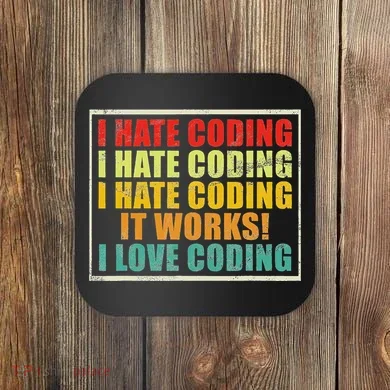 I Hate Coding It Works I Love Coding Funny Programmer Coaster