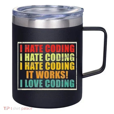 I Hate Coding It Works I Love Coding Funny Programmer 12oz Stainless Steel Coffee Mug