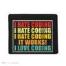 I Hate Coding It Works I Love Coding Funny Programmer Mousepad
