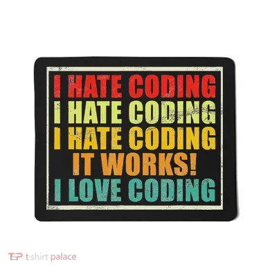 I Hate Coding It Works I Love Coding Funny Programmer Mousepad
