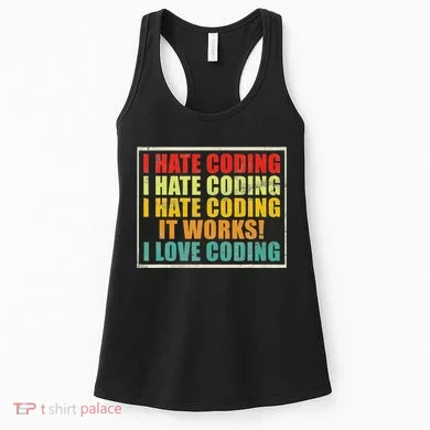 I Hate Coding It Works I Love Coding Funny Programmer Women's Tank Top