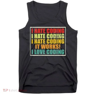 I Hate Coding It Works I Love Coding Funny Programmer Tank Top