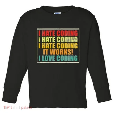 I Hate Coding It Works I Love Coding Funny Programmer Toddler Long Sleeve