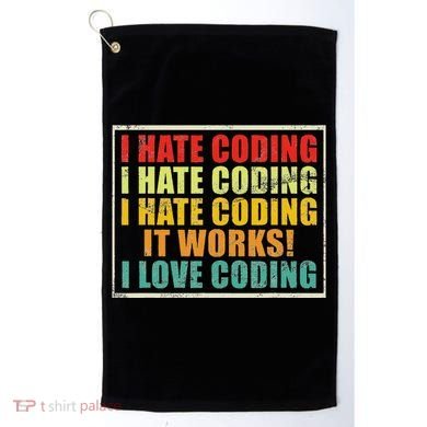 I Hate Coding It Works I Love Coding Funny Programmer Golf Towel