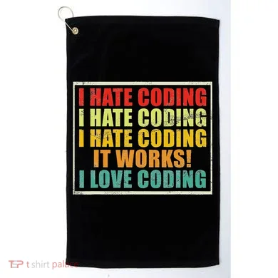 I Hate Coding It Works I Love Coding Funny Programmer Golf Towel