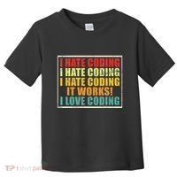 I Hate Coding It Works I Love Coding Funny Programmer Toddler T-Shirt thumb 0