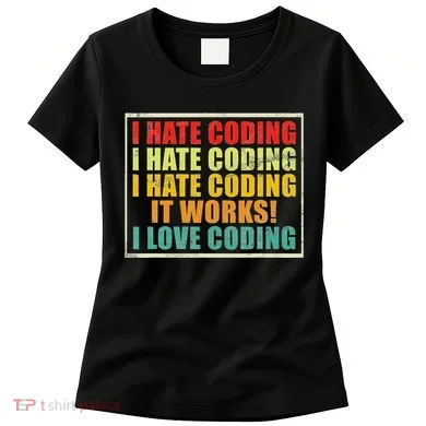 I Hate Coding It Works I Love Coding Funny Programmer Women's T-Shirt