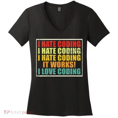 I Hate Coding It Works I Love Coding Funny Programmer Women's V-Neck T-Shirt