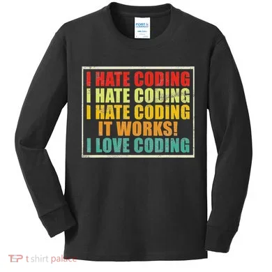 I Hate Coding It Works I Love Coding Funny Programmer Kids Long Sleeve Shirt