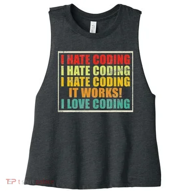 I Hate Coding It Works I Love Coding Funny Programmer Women's Racerback Cropped Tank