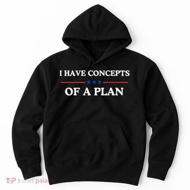 I Have Concepts Of A Plan Hoodie