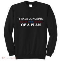 I Have Concepts Of A Plan Sweatshirt thumb 0