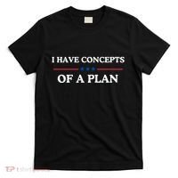 I Have Concepts Of A Plan T-Shirt thumb 0