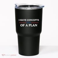 I Have Concepts Of A Plan Tumbler thumb 0