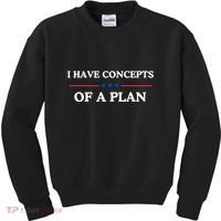 I Have Concepts Of A Plan Kids Sweatshirt thumb 0