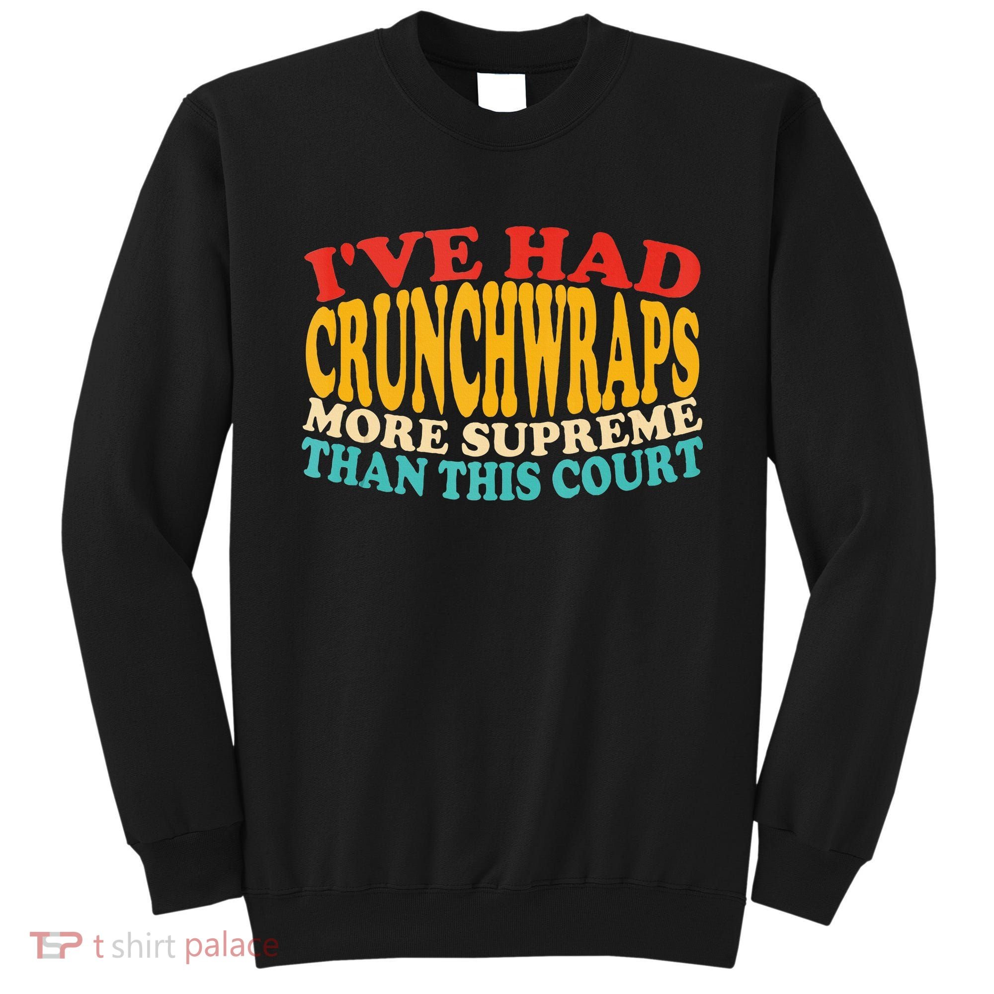 IVe Had Crunchwraps More Supreme Than This Court Sweatshirt