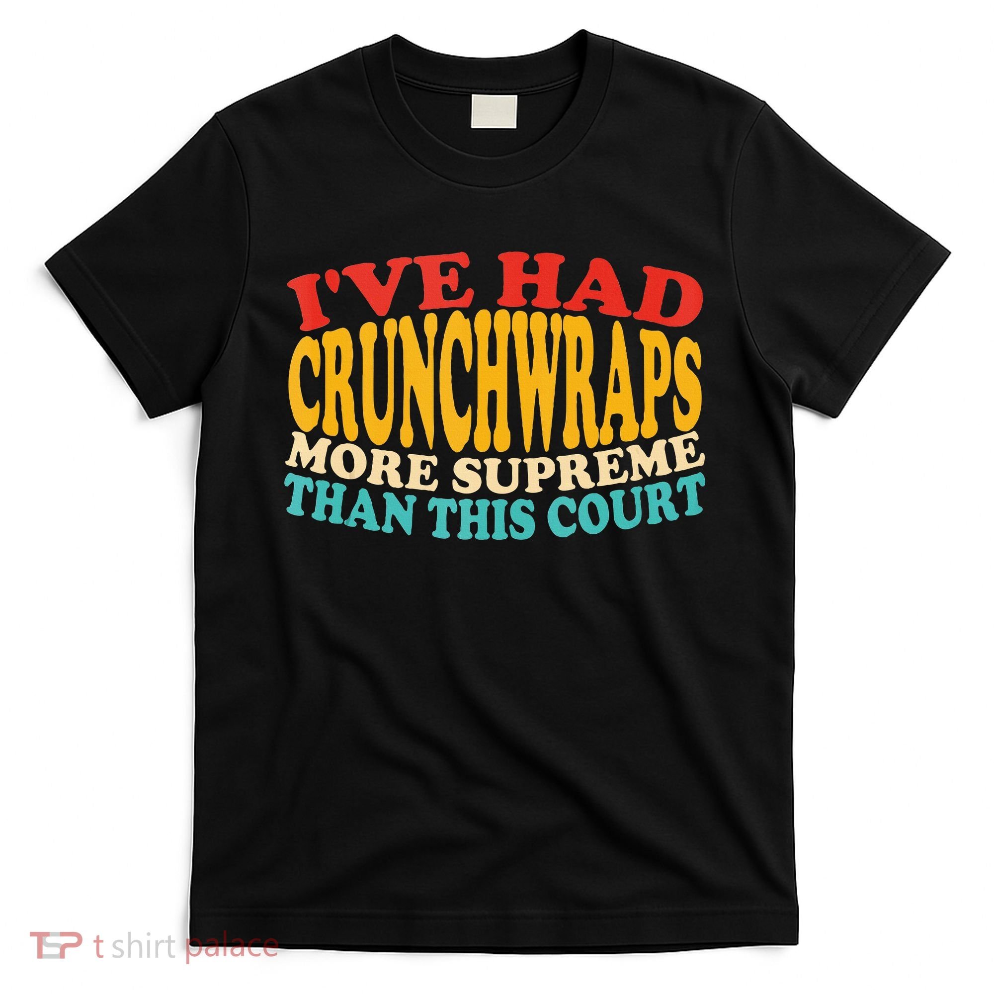 IVe Had Crunchwraps More Supreme Than This Court T-Shirt