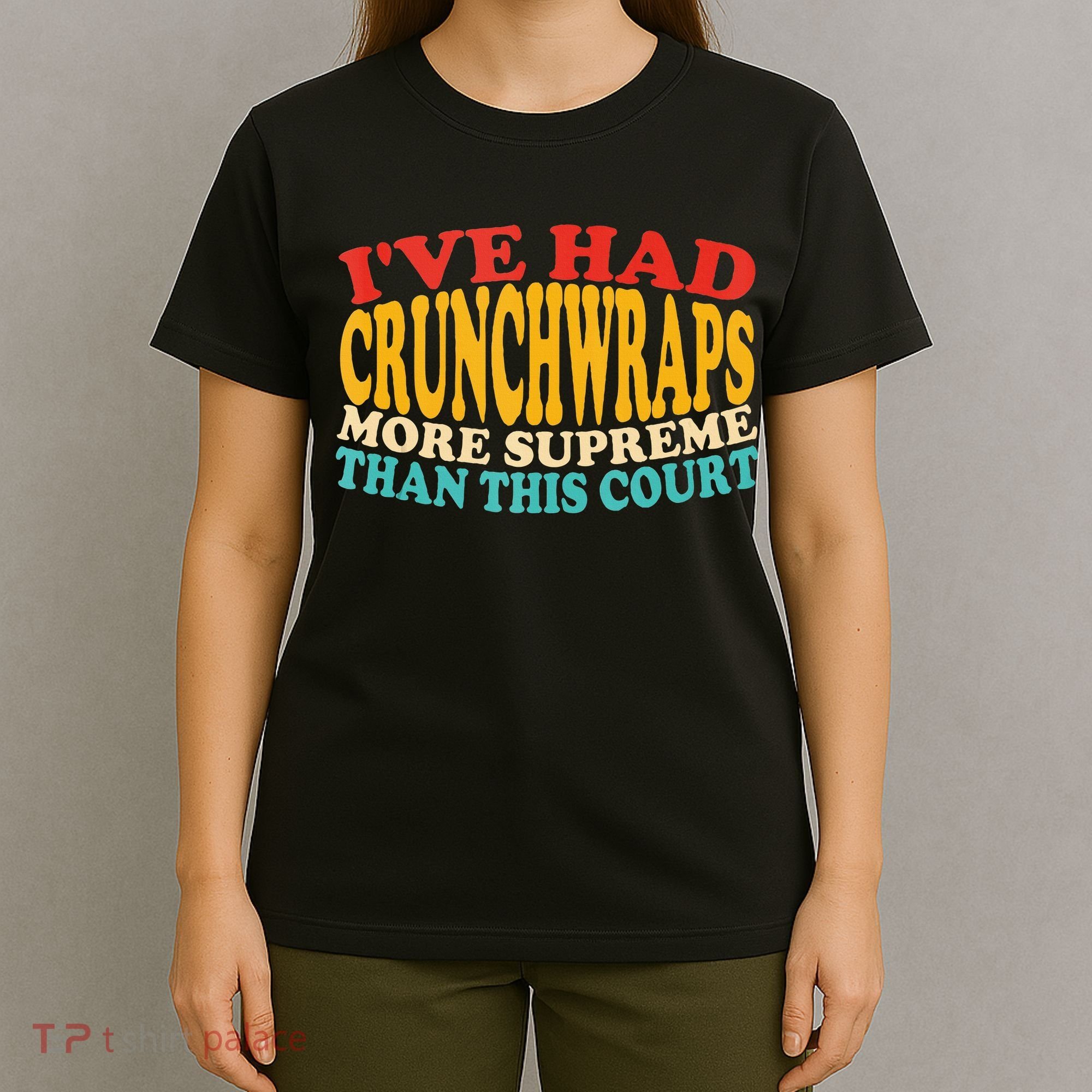IVe Had Crunchwraps More Supreme Than This Court T-Shirt