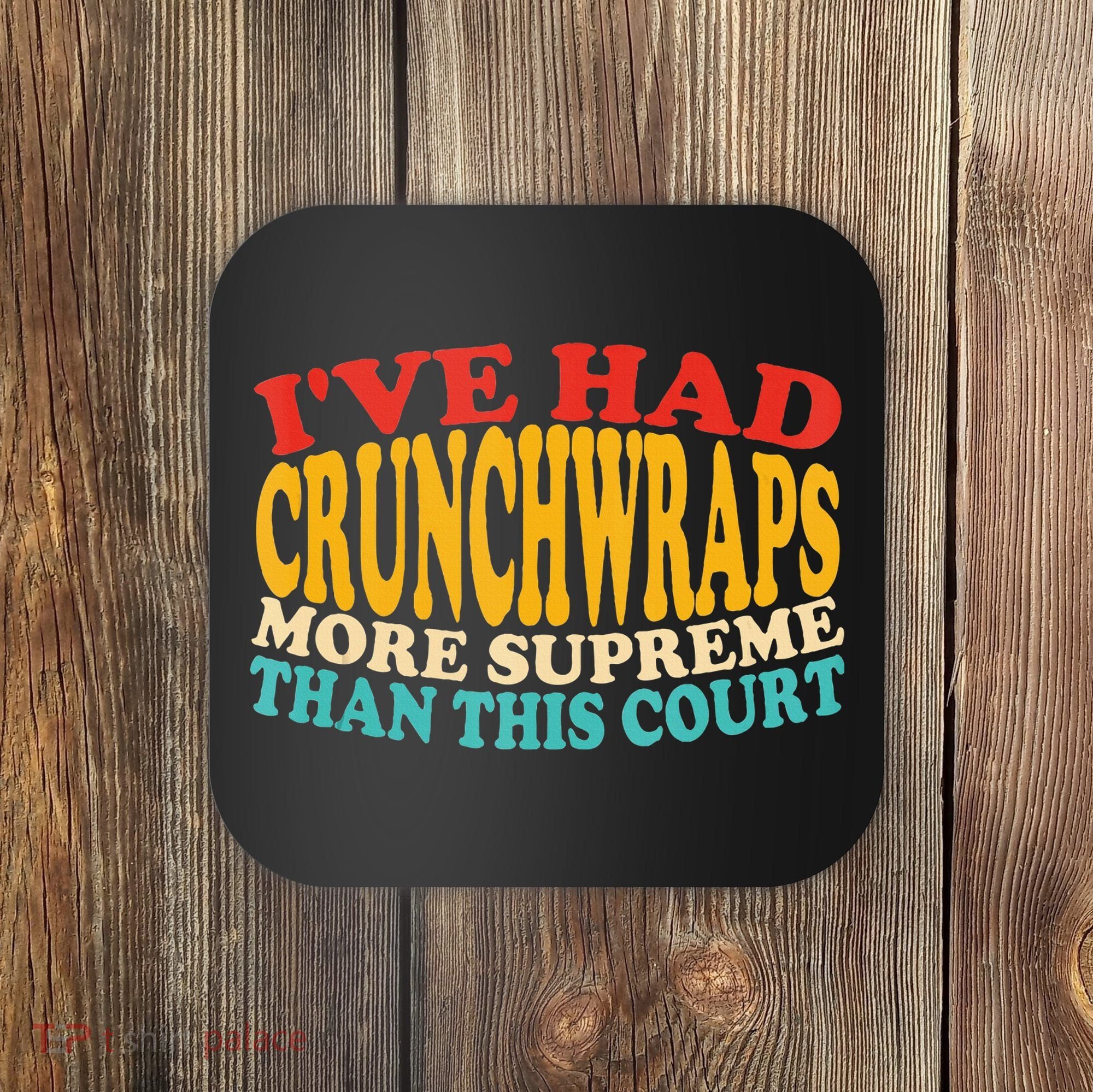 IVe Had Crunchwraps More Supreme Than This Court Coaster