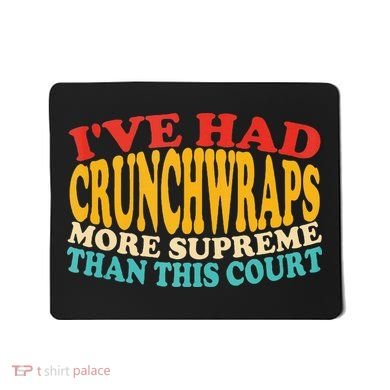IVe Had Crunchwraps More Supreme Than This Court Mousepad