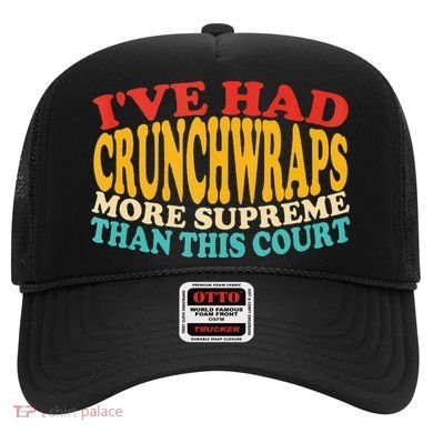 IVe Had Crunchwraps More Supreme Than This Court Hat