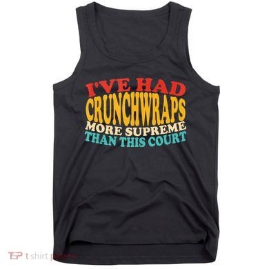IVe Had Crunchwraps More Supreme Than This Court Tank Top
