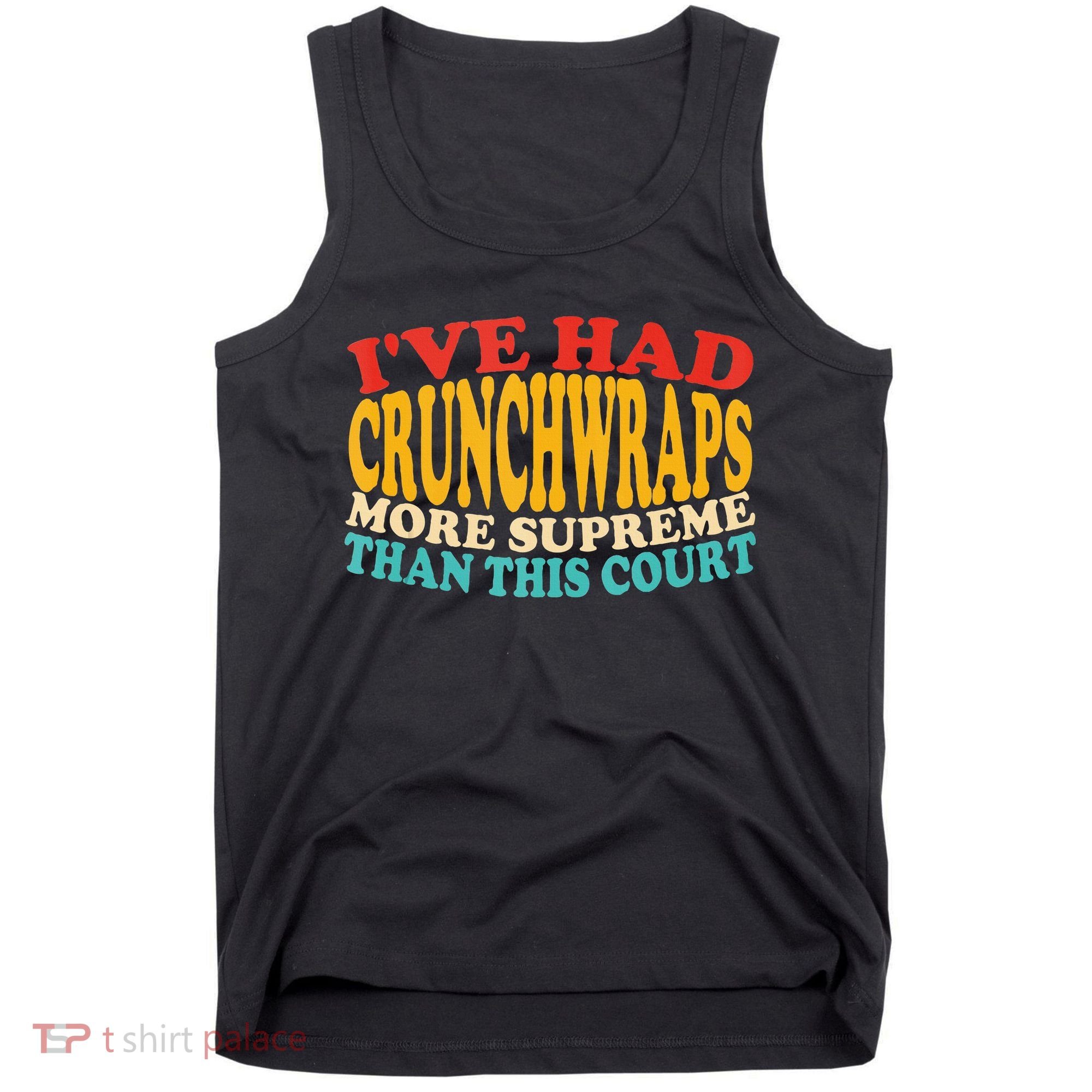 IVe Had Crunchwraps More Supreme Than This Court Tank Top