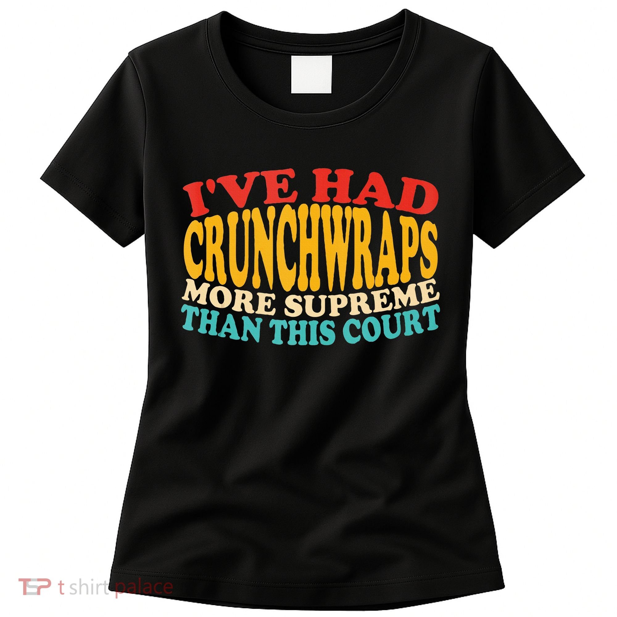 IVe Had Crunchwraps More Supreme Than This Court Women's T-Shirt