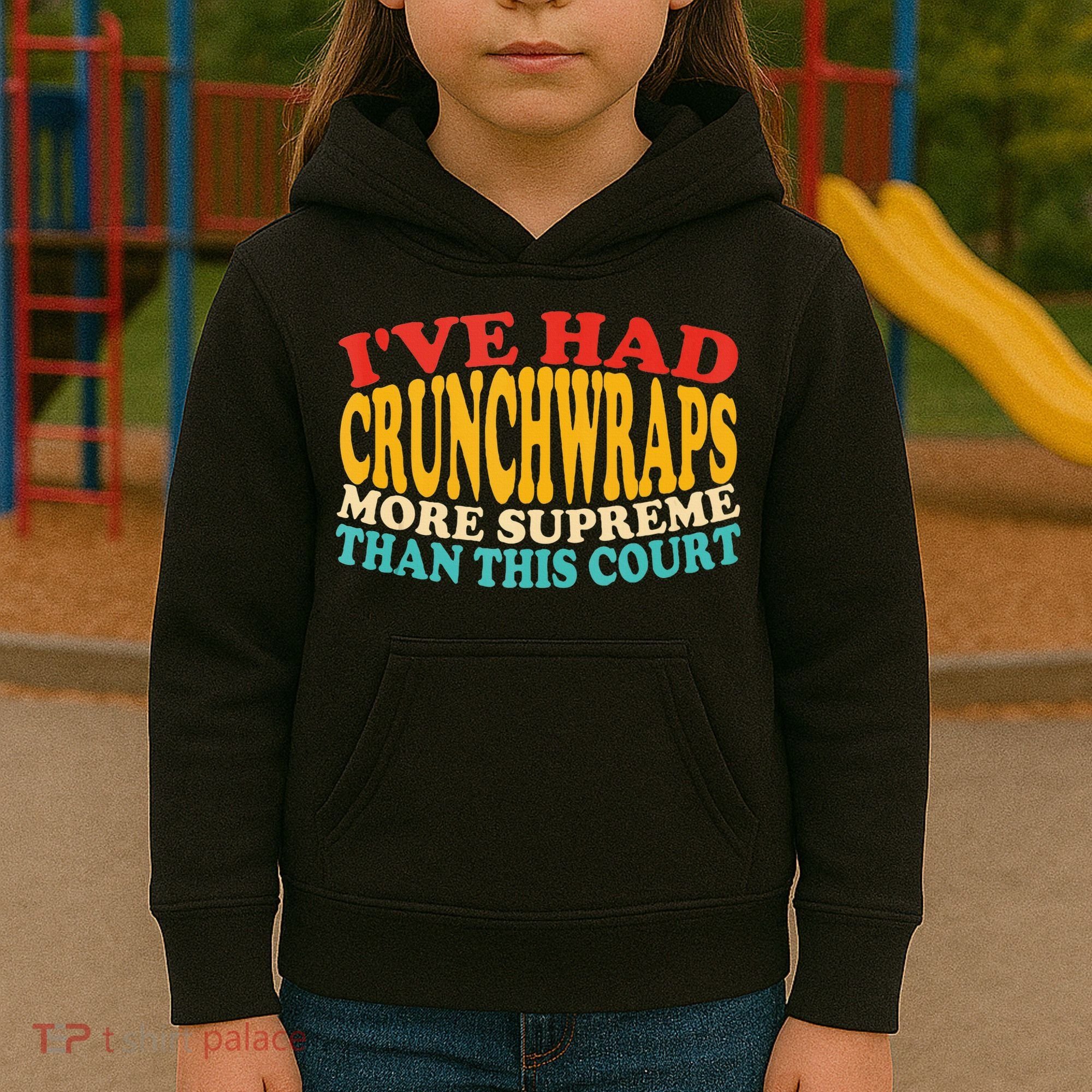 IVe Had Crunchwraps More Supreme Than This Court Kids Hoodie