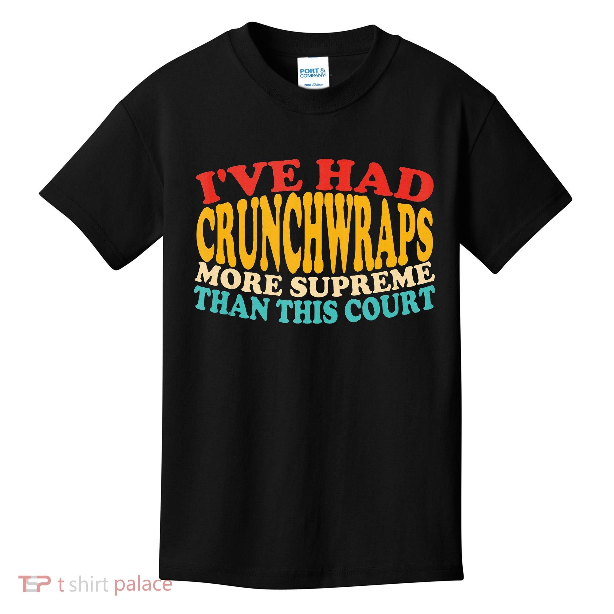 IVe Had Crunchwraps More Supreme Than This Court Kids T-Shirt