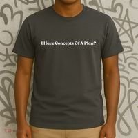 I Have Concepts Of A Plan T-Shirt thumb 3