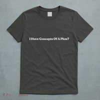 I Have Concepts Of A Plan T-Shirt thumb 5