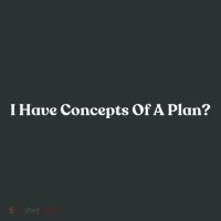 I Have Concepts Of A Plan Women's T-Shirt thumb 6