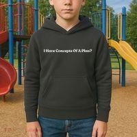 I Have Concepts Of A Plan Kids Hoodie thumb 2