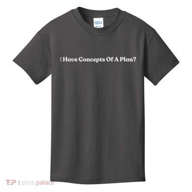 I Have Concepts Of A Plan Kids T-Shirt
