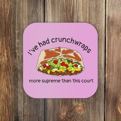 I’Ve Had Crunchwraps More Supreme Than This Court Coaster