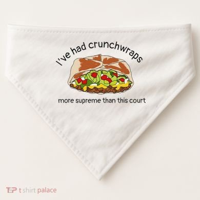 I’Ve Had Crunchwraps More Supreme Than This Court USA-Made Doggie Bandana