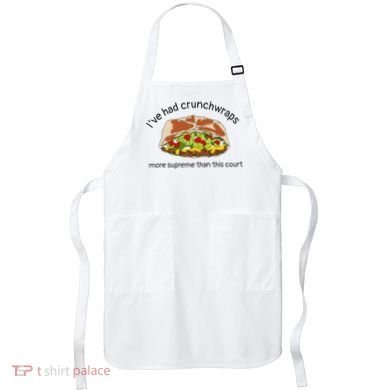 I’Ve Had Crunchwraps More Supreme Than This Court Apron