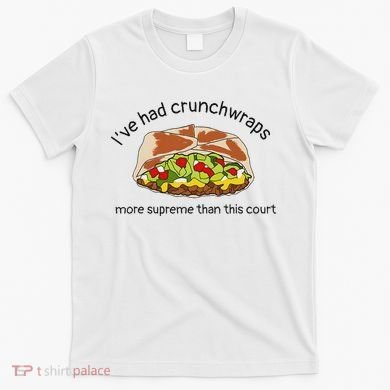 I’Ve Had Crunchwraps More Supreme Than This Court T-Shirt