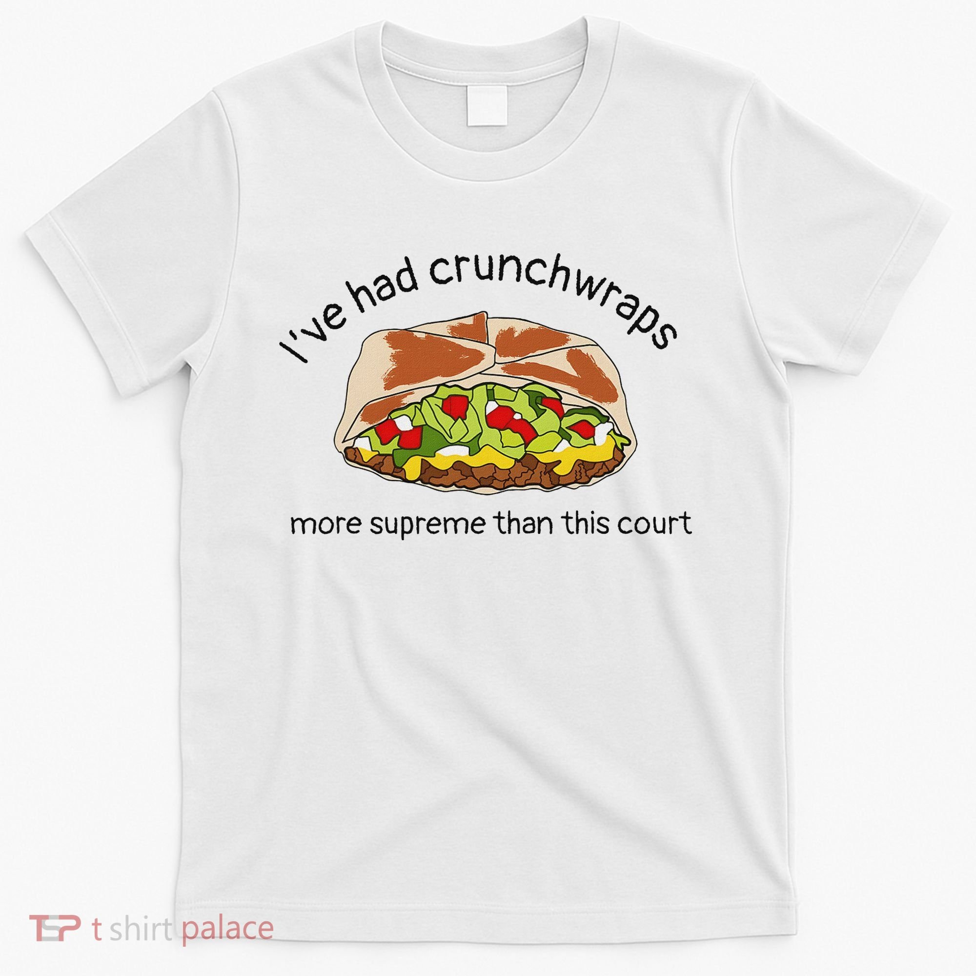 I’Ve Had Crunchwraps More Supreme Than This Court T-Shirt