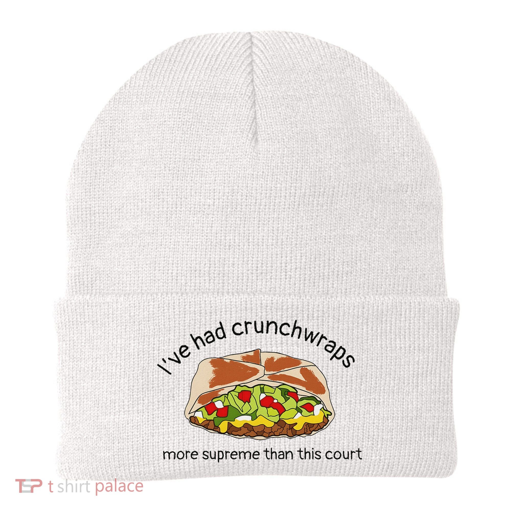 I’Ve Had Crunchwraps More Supreme Than This Court Beanie