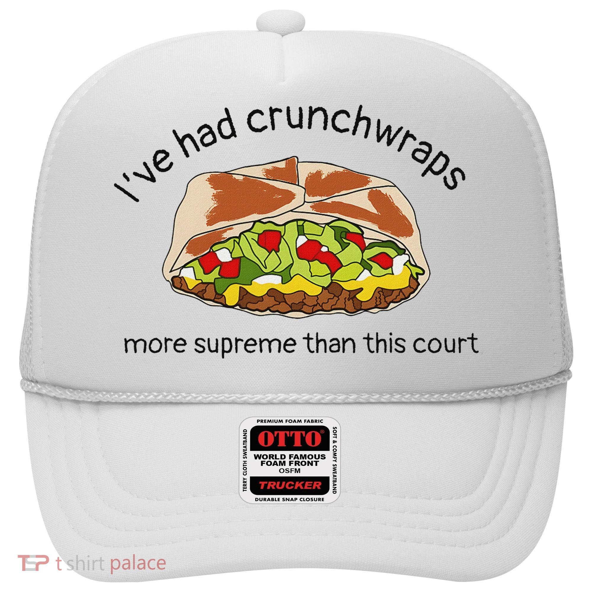 I’Ve Had Crunchwraps More Supreme Than This Court Hat