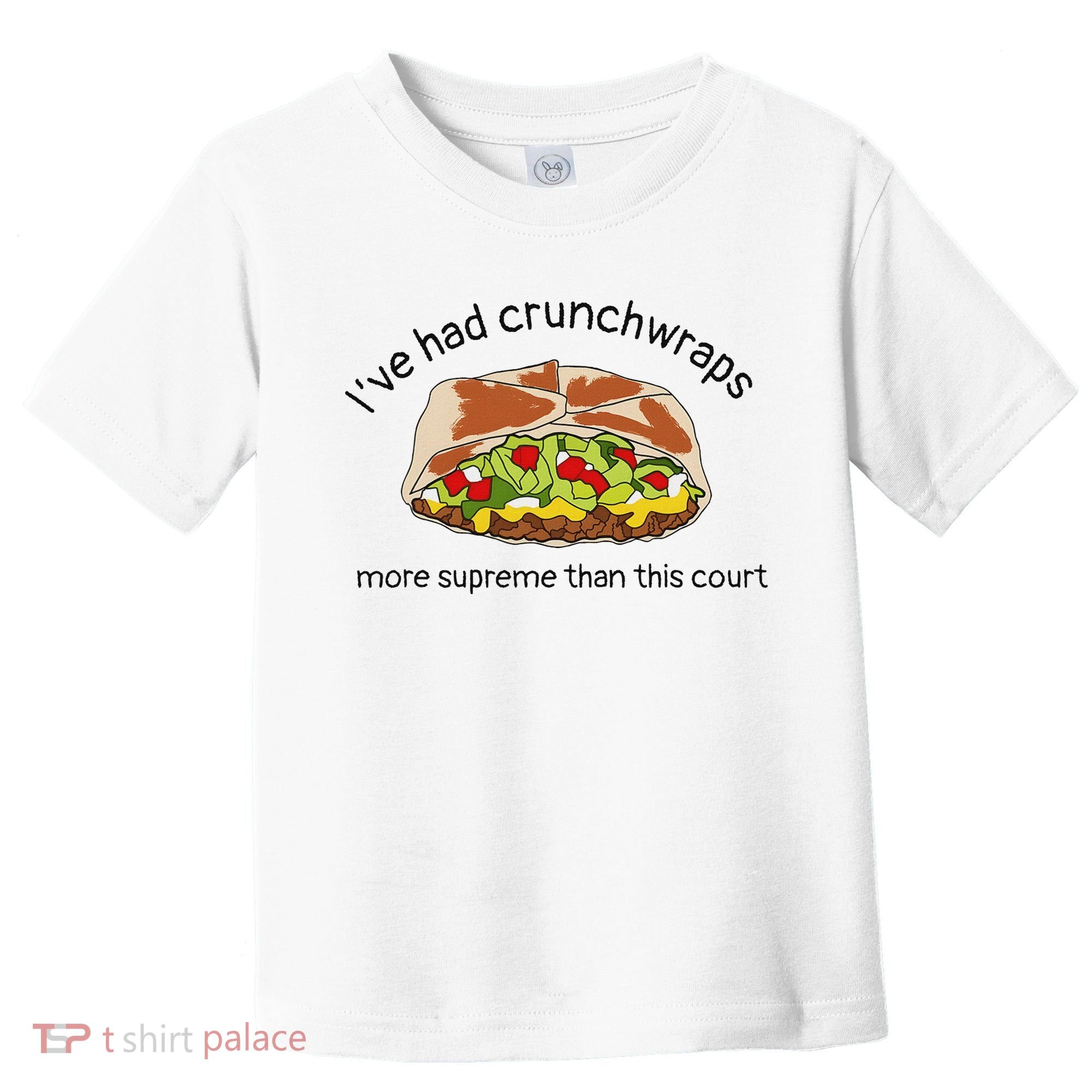 I’Ve Had Crunchwraps More Supreme Than This Court Toddler T-Shirt