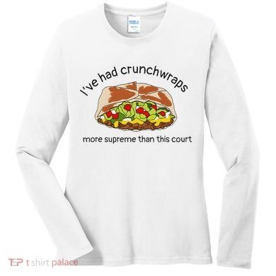 I’Ve Had Crunchwraps More Supreme Than This Court Women's Long Sleeve Shirt