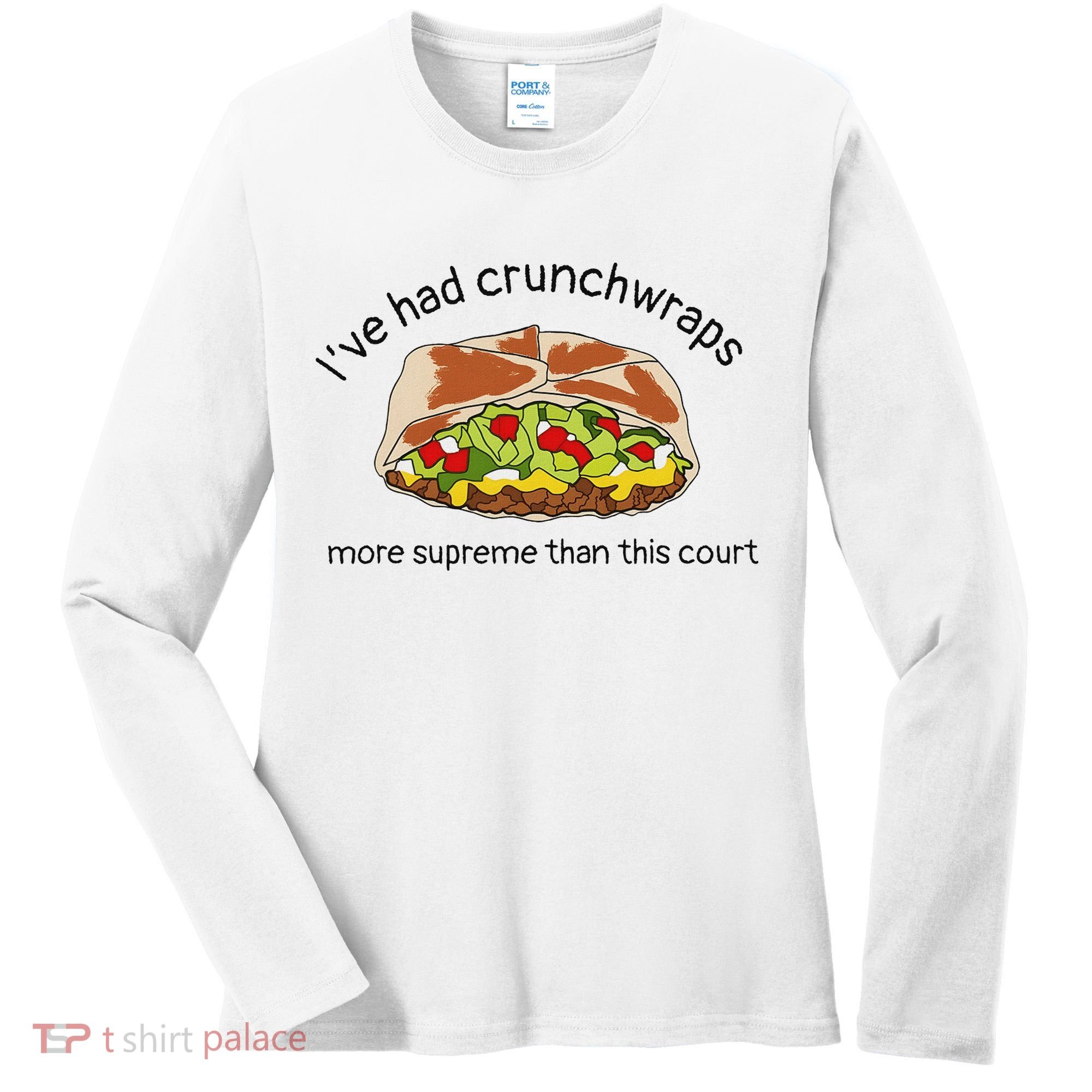 I’Ve Had Crunchwraps More Supreme Than This Court Women's Long Sleeve Shirt
