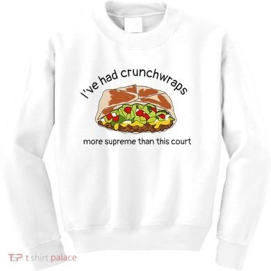 I’Ve Had Crunchwraps More Supreme Than This Court Kids Sweatshirt