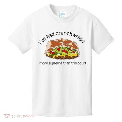 I’Ve Had Crunchwraps More Supreme Than This Court Kids T-Shirt