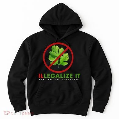 I Hate Cilantro Illegalize It Say No To Cilantro! Hoodie