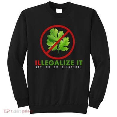 I Hate Cilantro Illegalize It Say No To Cilantro! Sweatshirt