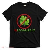 I Hate Cilantro Illegalize It Say No To Cilantro! T-Shirt thumb 0